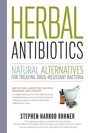 Herbal Antibiotics: Natural Alternatives for Treating Drug-Resistant Bacteria by S. Harrod Buhner