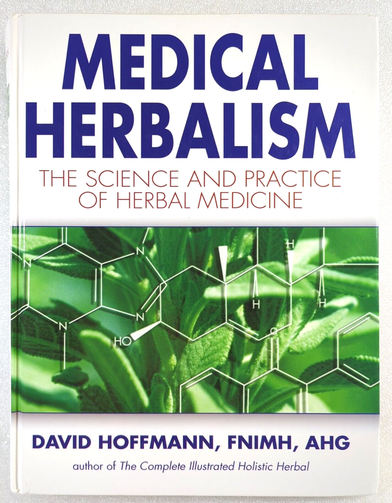 Medical Herbalism: The Science & Practice of Herbal Medicine by David Hoffman